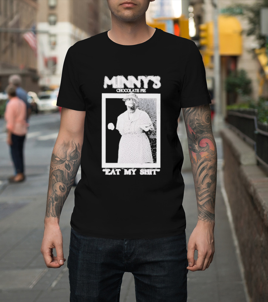 Minny's Chocolate Pie Eat My Shit T-Shirt
