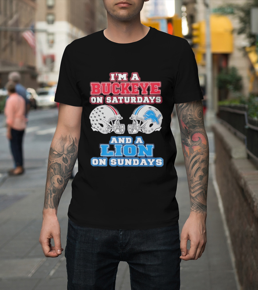 I'm A Buckeye On Saturdays And A Lion On Sundays Football Helmets T-Shirt