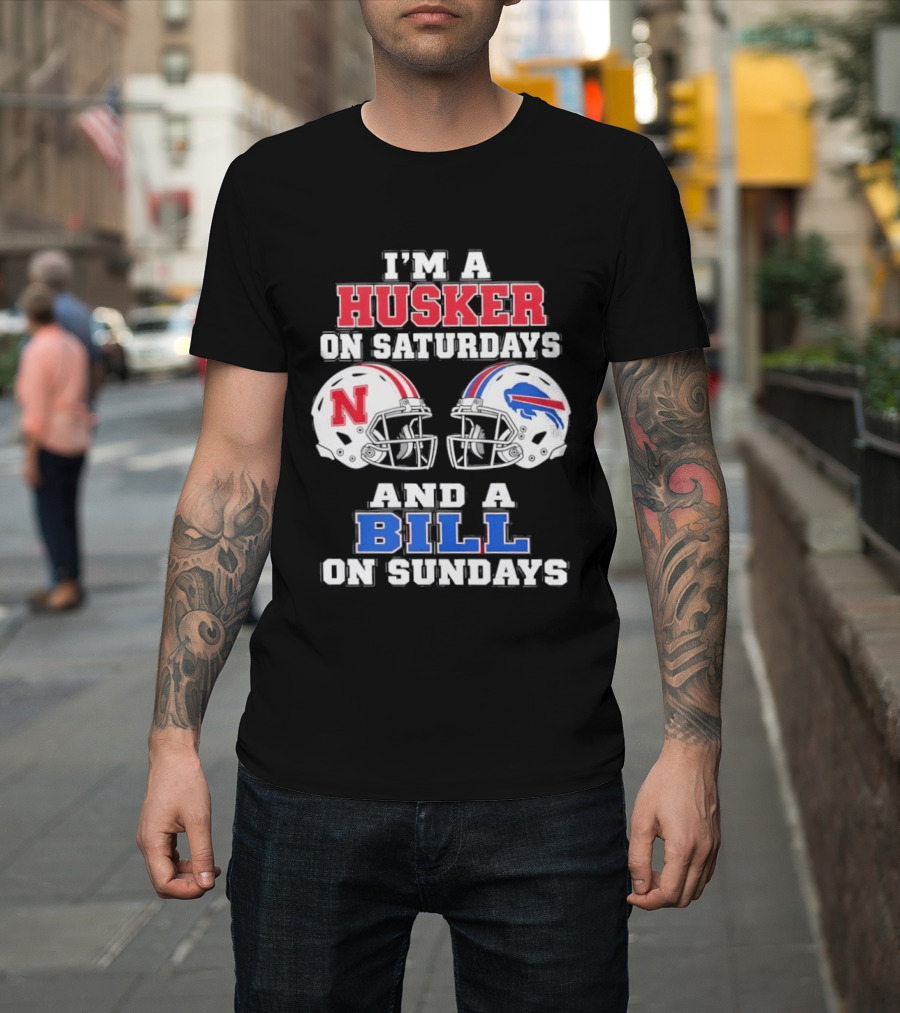 I'm A Husker On Saturdays And A Bill On Sundays Nebraska Buffalo Football Fan Gear T-Shirt