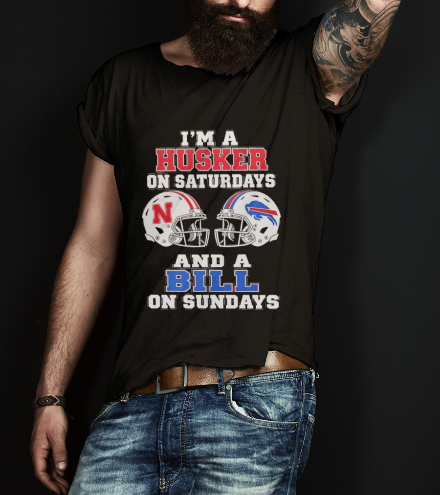 I'm A Husker On Saturdays And A Bill On Sundays Nebraska Buffalo Football Fan Gear T-Shirt