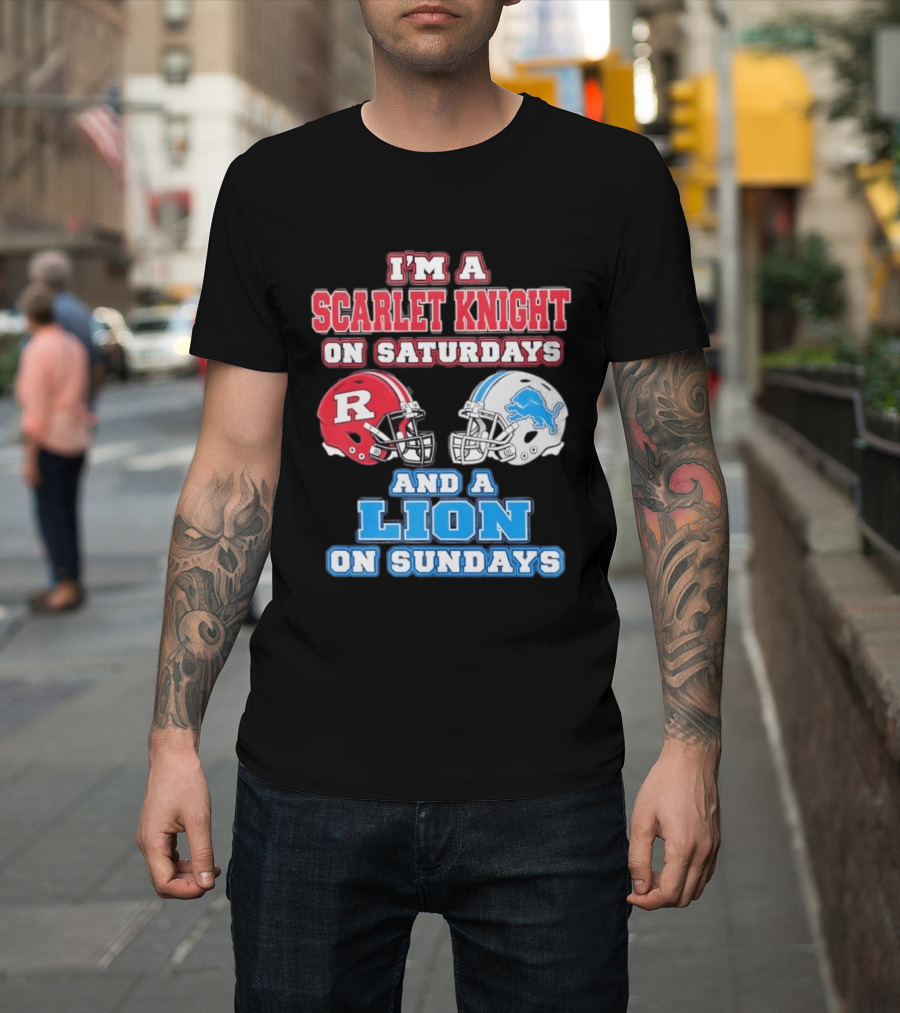 I'm A Scarlet Knight On Saturdays And A Lion On Sundays Rutgers Football Detroit Helmets T-Shirt