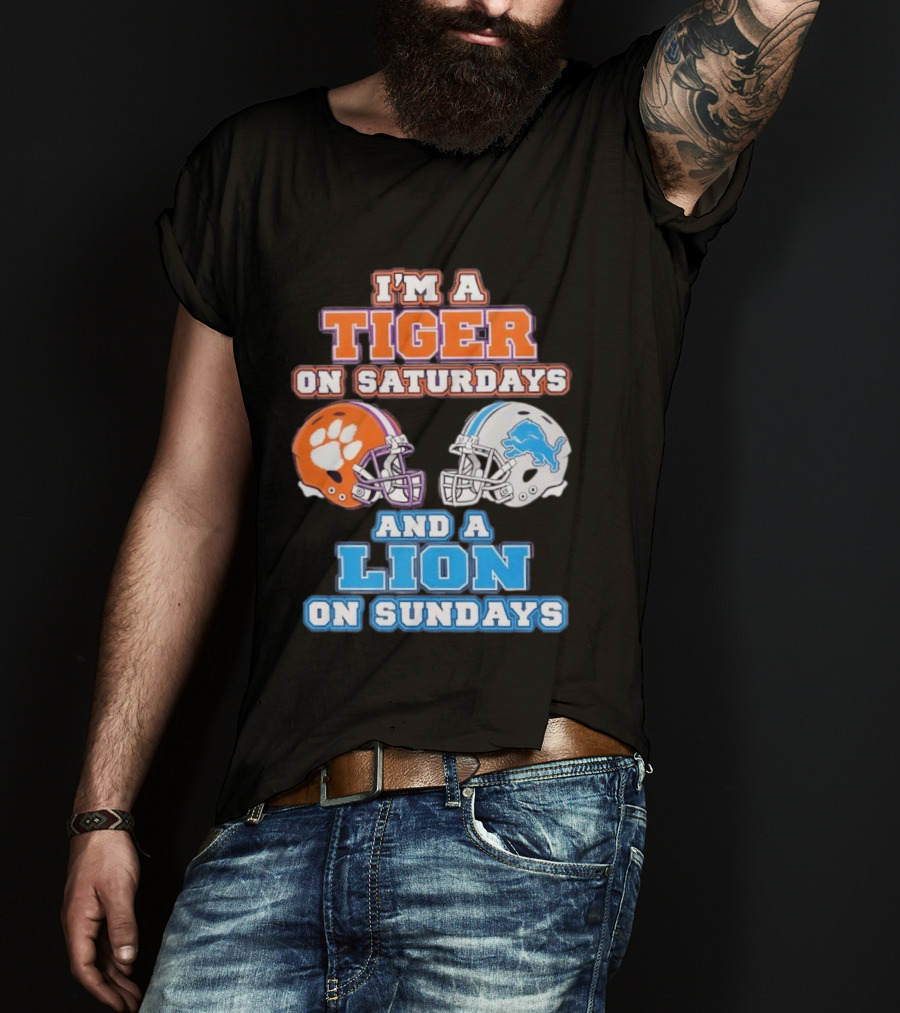I'm A Tiger On Saturdays Clemson Helmet And A Lion On Sundays Detroit Football T-Shirt