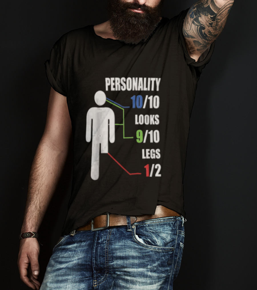 Personality 10/10 Looks 9/10 Legs 1/2 Amputee Stick Figure T-Shirt