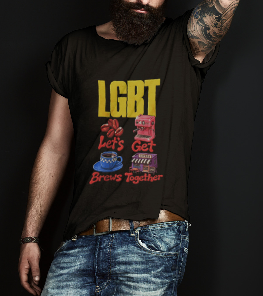 LGBT Let's Get Brews Together Coffee Beans Espresso Machine Café T-Shirt