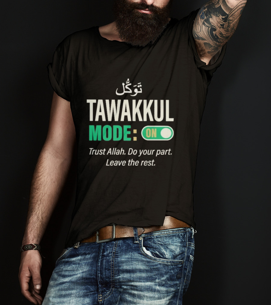 Tawakkul Mode On Trust Allah Do Your Part Leave The Rest T-Shirt