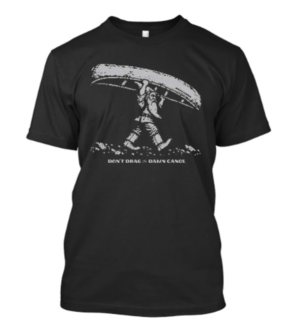 The Meateater Don't Drag The Damn Canoe Outdoors Humor T-Shirt