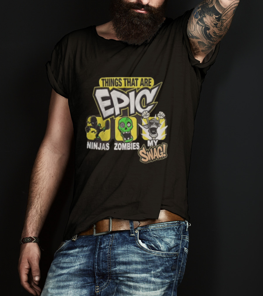 Things That Are Epic Ninjas Zombies My Swag T-Shirt