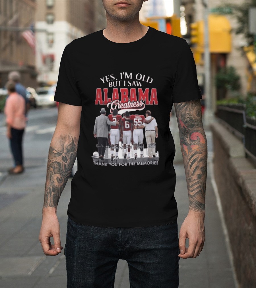 Yes I'm Old But I Saw Alabama Greatness Thank You For The Memories T-Shirt