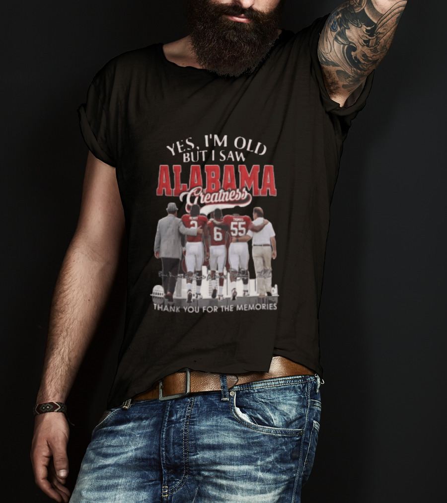 Yes I'm Old But I Saw Alabama Greatness Thank You For The Memories T-Shirt