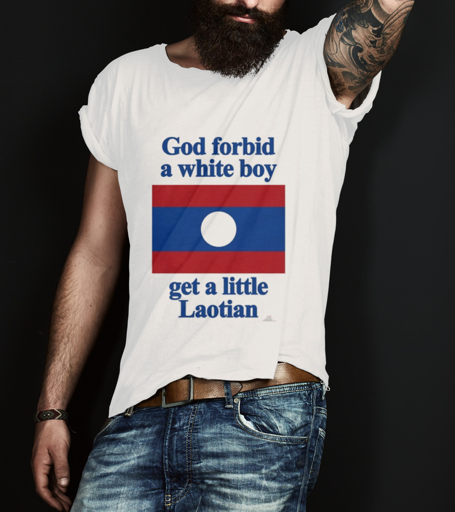 God Forbid A White Boy Get A Little Laotian Flag T-Shirt