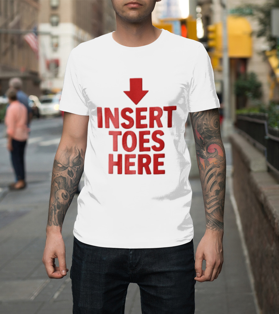 Insert Toes Here Red Lettering With Downward Arrow T-Shirt