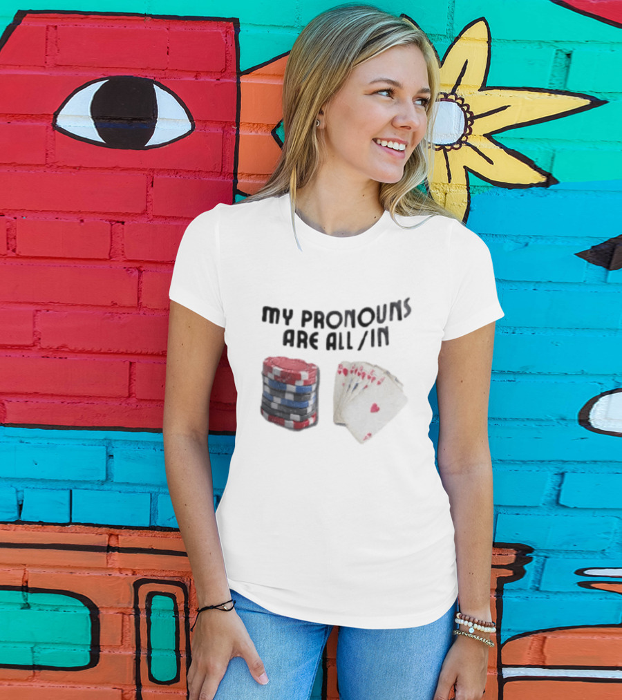 My Pronouns Are All In Poker Chips And Cards Gambling T-Shirt