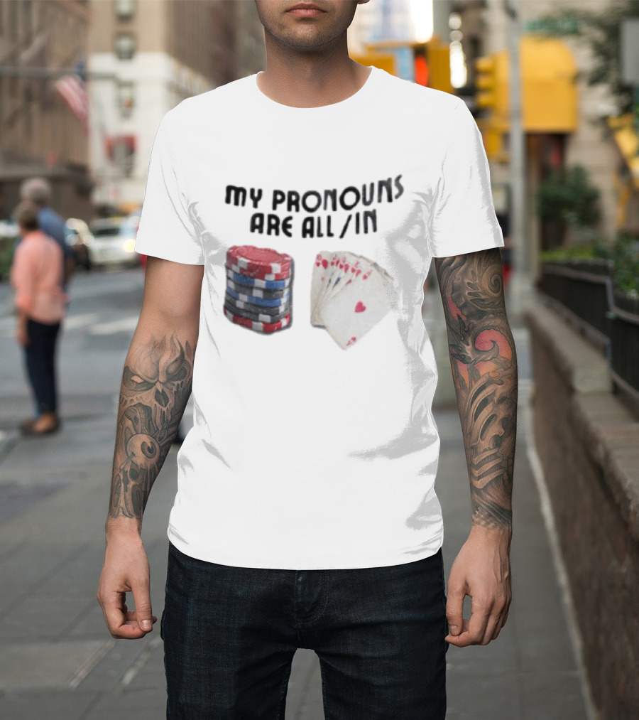My Pronouns Are All In Poker Chips And Cards Gambling T-Shirt