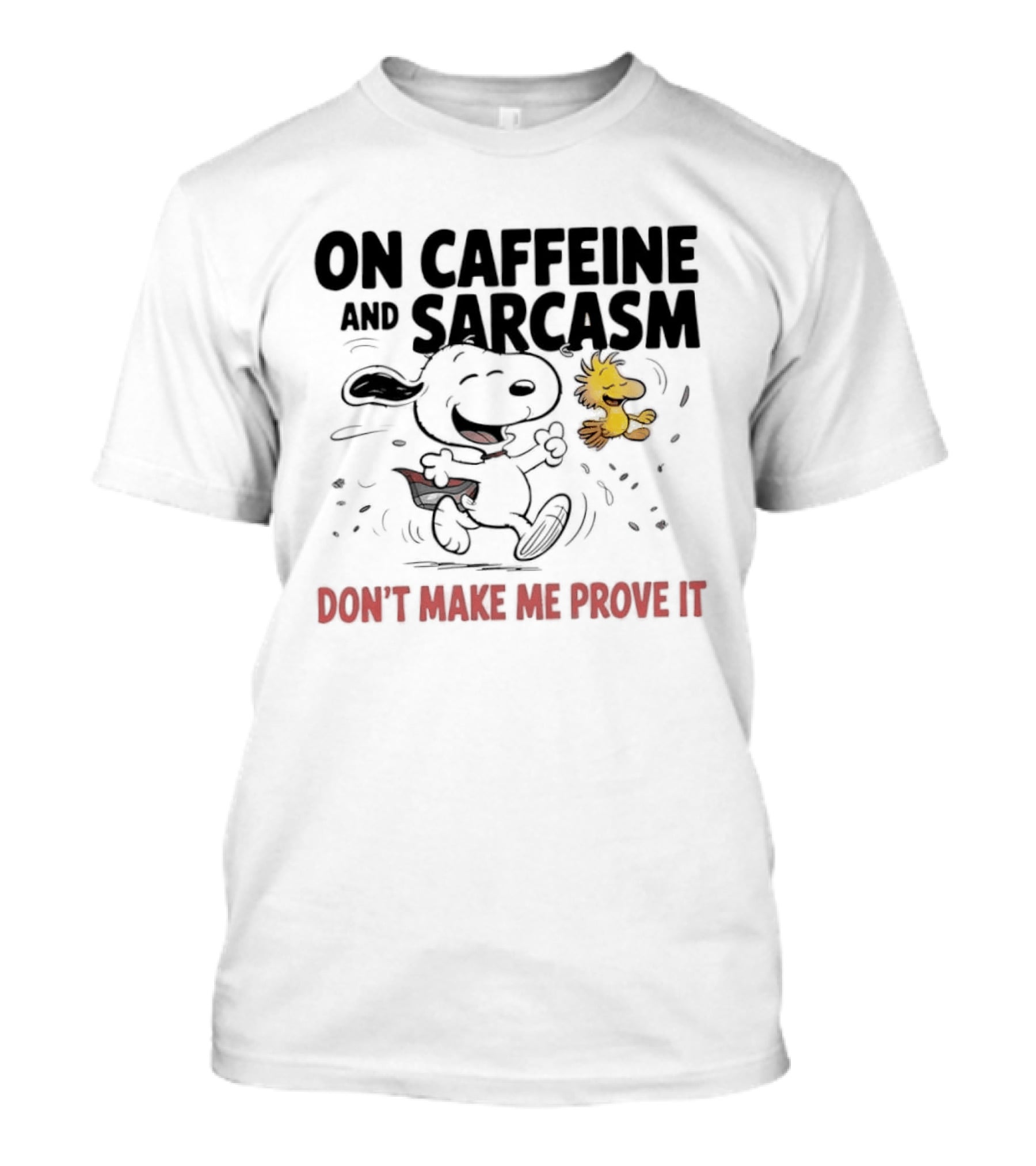 Snoopy Woodstock On Caffeine And Sarcasm Don't Make Me Prove It T-Shirt