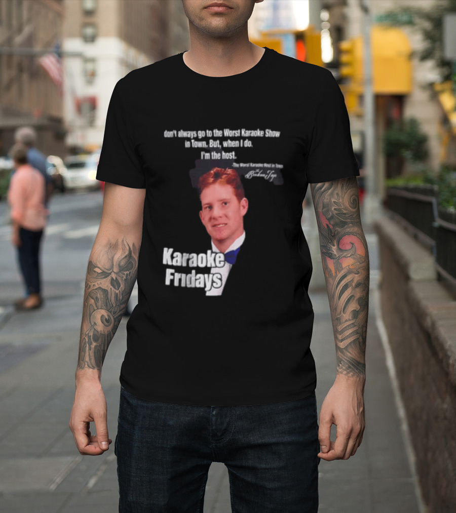 Karaoke Fridays The Worst Karaoke Show In Town I'm The Host T-Shirt