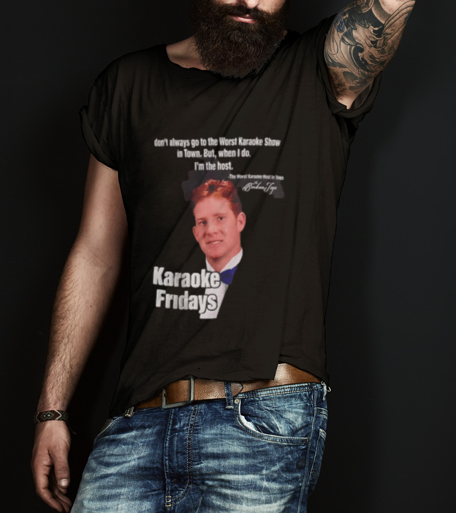Karaoke Fridays The Worst Karaoke Show In Town I'm The Host T-Shirt