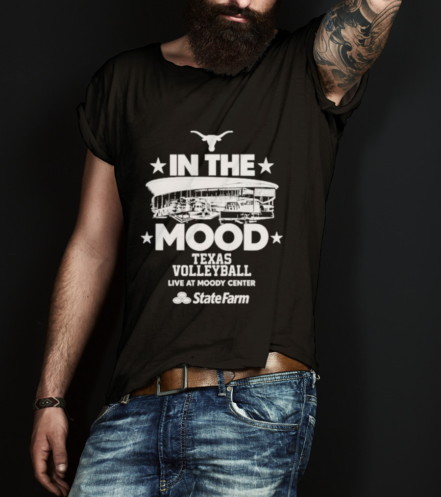 Live Texas Volleyball 2026 Moody Center Austin State Farm In The Mood T-Shirt