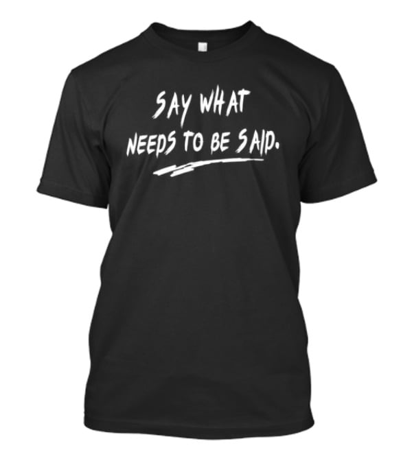 Calvin And Ellengton Shop Say What Needs To Be Said T-Shirt