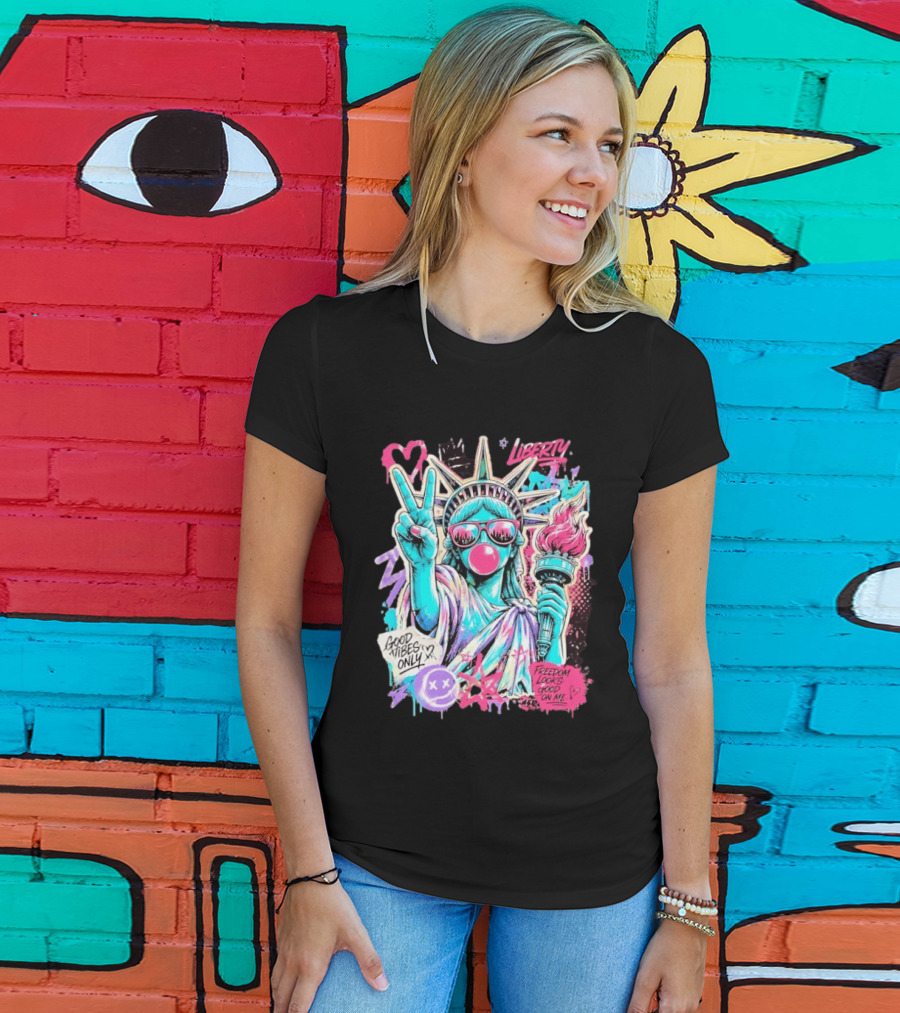 Liberty Graffiti Pop Art Good Vibes Only Statue Freedom Looks Good On Me T-Shirt