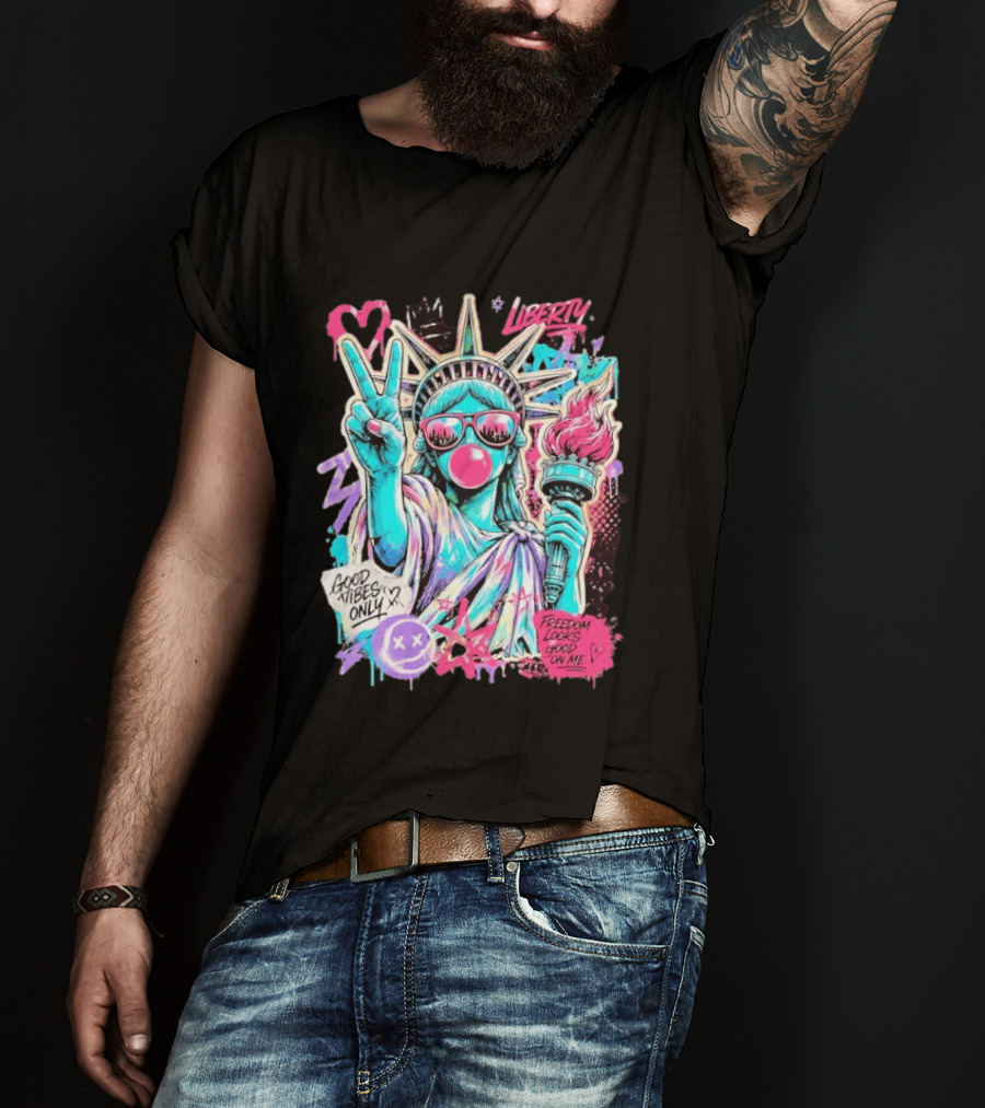 Liberty Graffiti Pop Art Good Vibes Only Statue Freedom Looks Good On Me T-Shirt