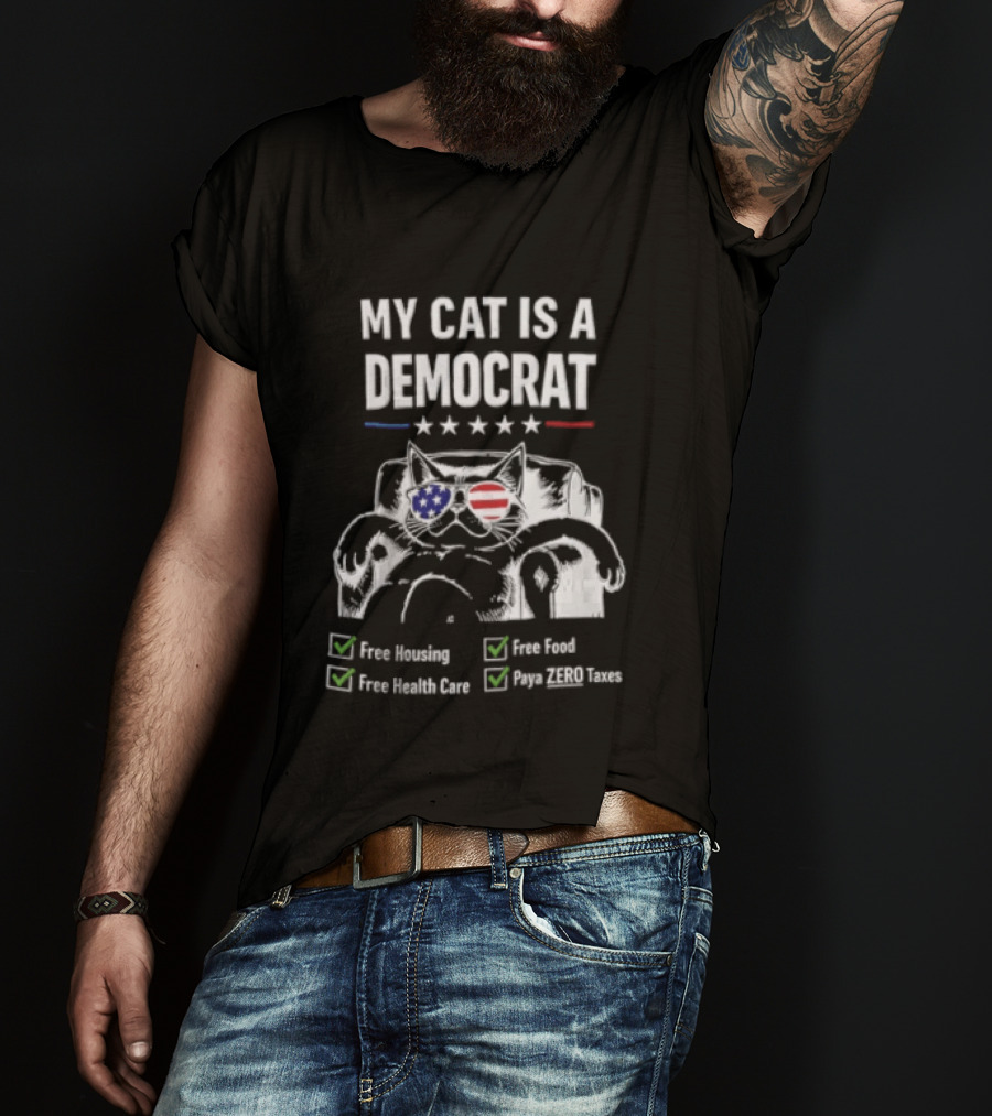My Cat Is A Democrat Free Housing Food Health Care Pays ZERO Taxes Patriotic Stars Stripes T-Shirt