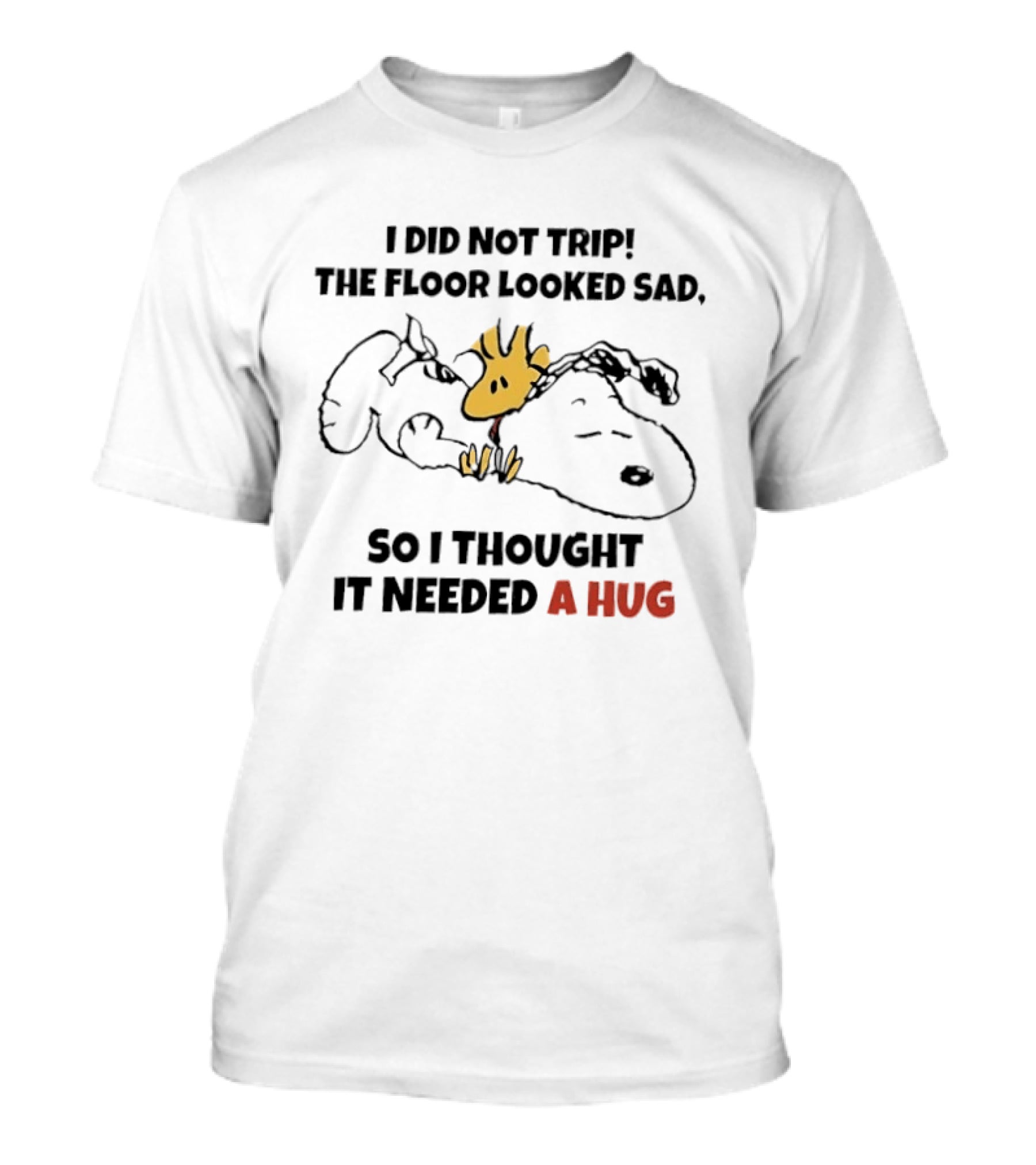 I Did Not Trip The Floor Looked Sad So I Thought It Needed A Hug Snoopy Woodstock T-Shirt