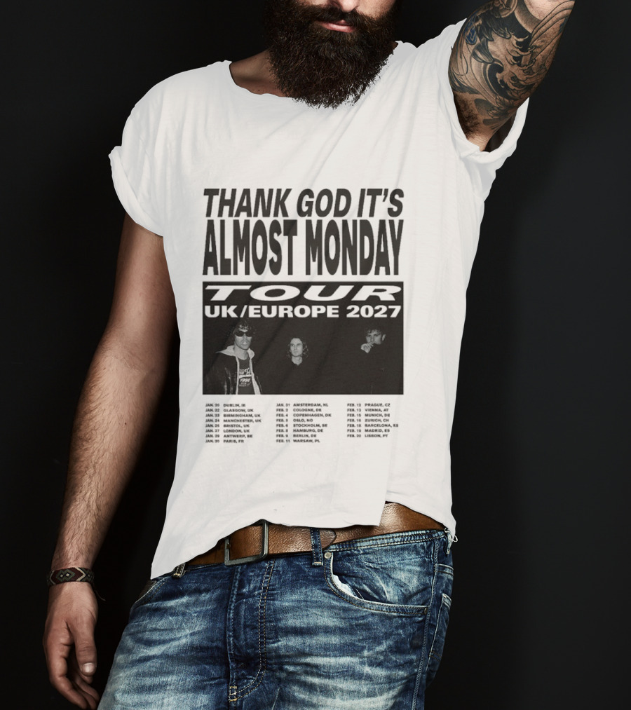 Thank God It's Almost Monday Tour UK Europe 2027 Schedule Dates T-Shirt