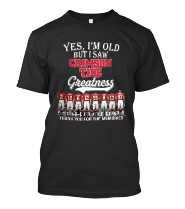 Yes I'm Old But I Saw Crimson Tide Greatness Thank You For The Memories Back View Football Roster T-Shirt