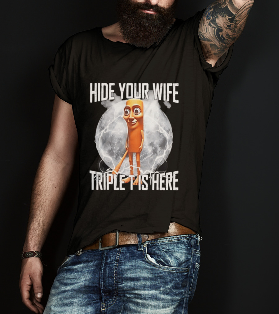 Hide Your Wife Triple Is Here Tung Tung Tung Sahur Meme T-Shirt