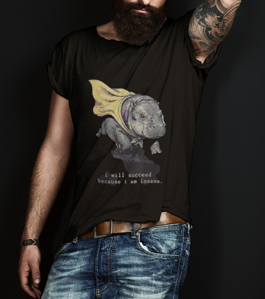 I Will Succeed Because I Am Insane Hippopotamus With Cape T-Shirt