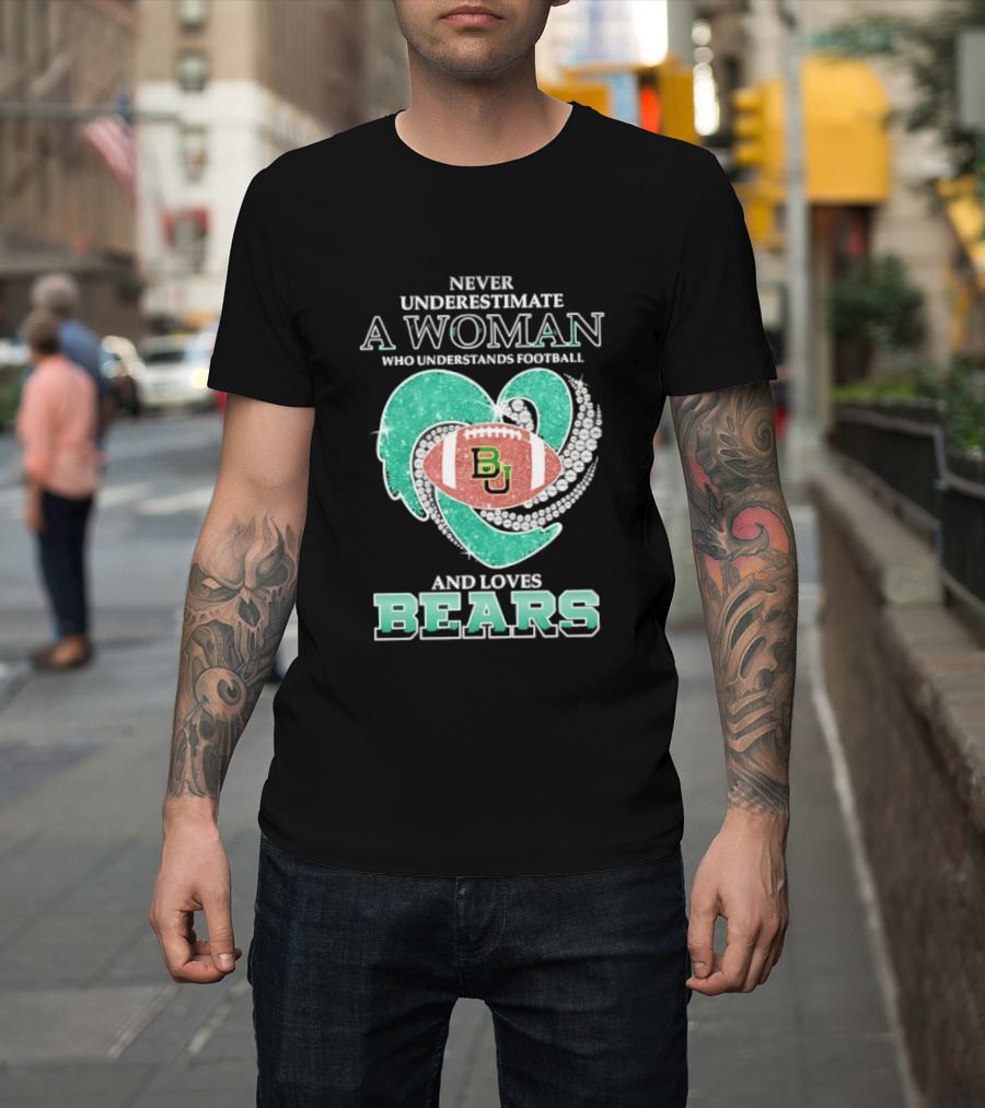 Never Underestimate A Woman Who Understands Football And Loves Baylor Bears T-Shirt