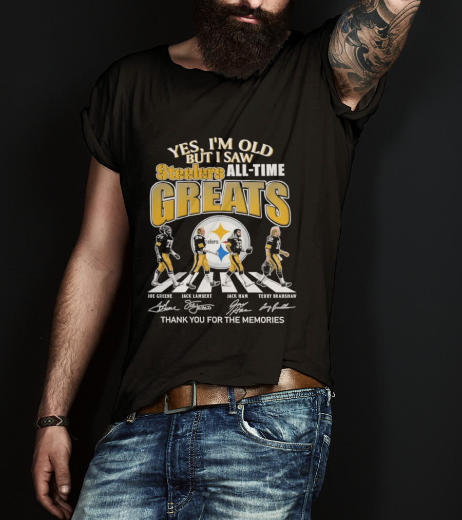 Yes I'm Old But I Saw Steelers All Time Greats Joe Greene Jack Lambert Jack Ham Terry Bradshaw T-Shirt