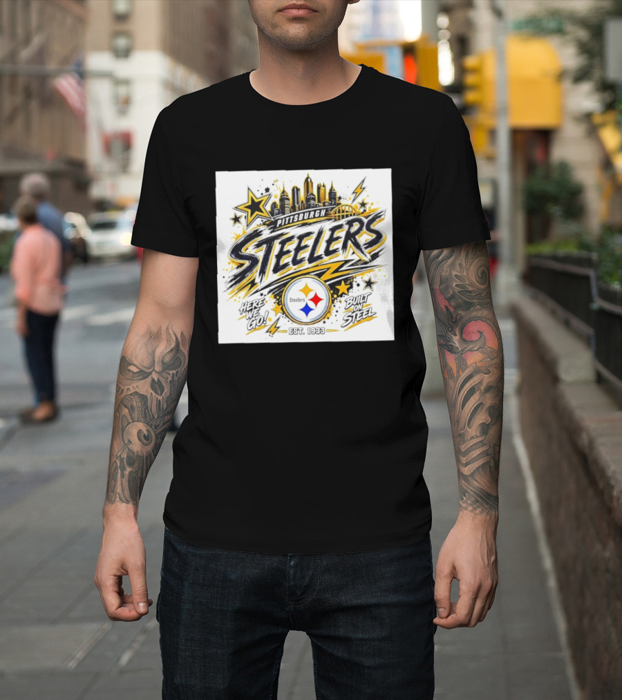 Pittsburgh Steelers Here We Go Built On Steel Est 1933 City Skyline T-Shirt