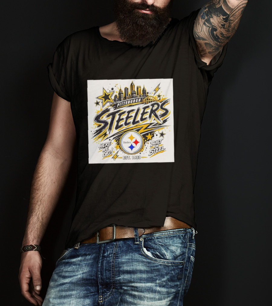Pittsburgh Steelers Here We Go Built On Steel Est 1933 City Skyline T-Shirt