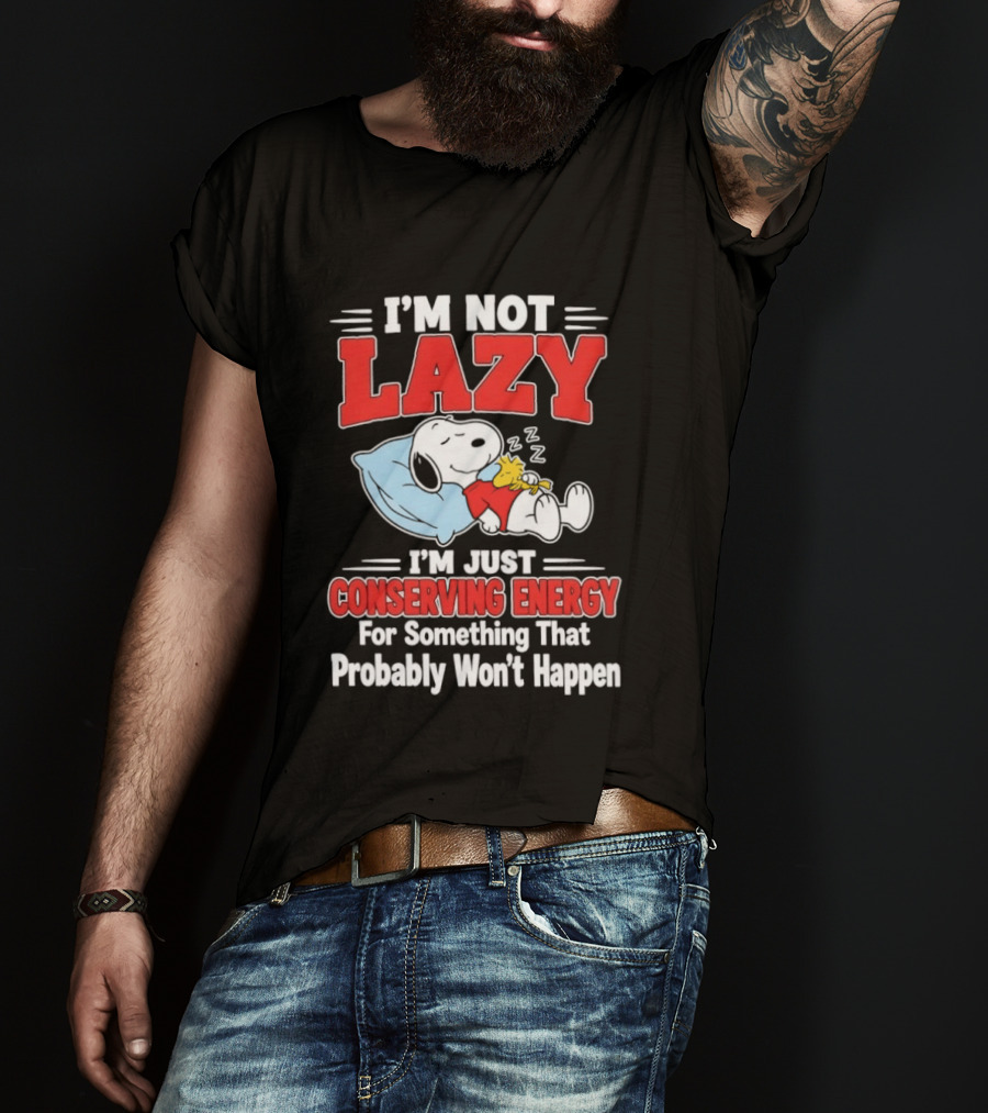 Snoopy I'm Not Lazy I'm Just Conserving Energy For Something That Probably Won't Happen T-Shirt