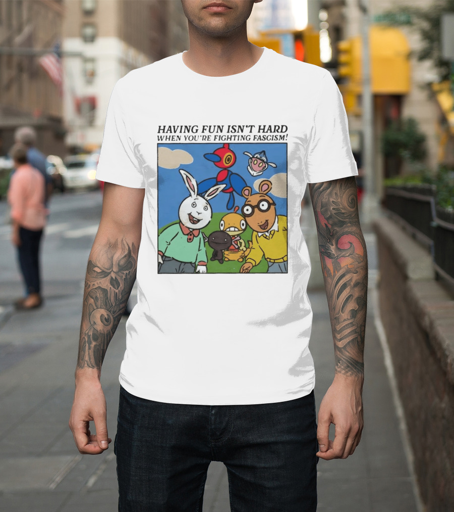 HAVING FUN ISN'T HARD WHEN YOU'RE FIGHTING FASCISM Arthur Buster Pokemon T-Shirt