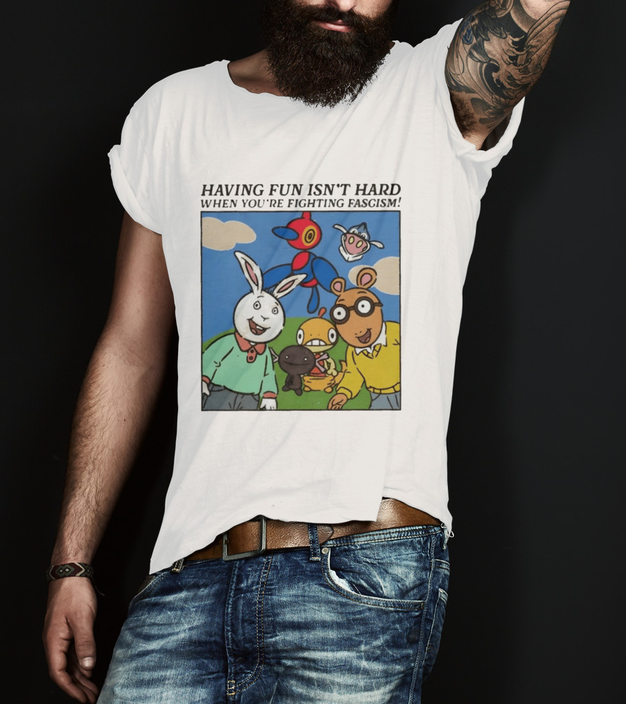 HAVING FUN ISN'T HARD WHEN YOU'RE FIGHTING FASCISM Arthur Buster Pokemon T-Shirt