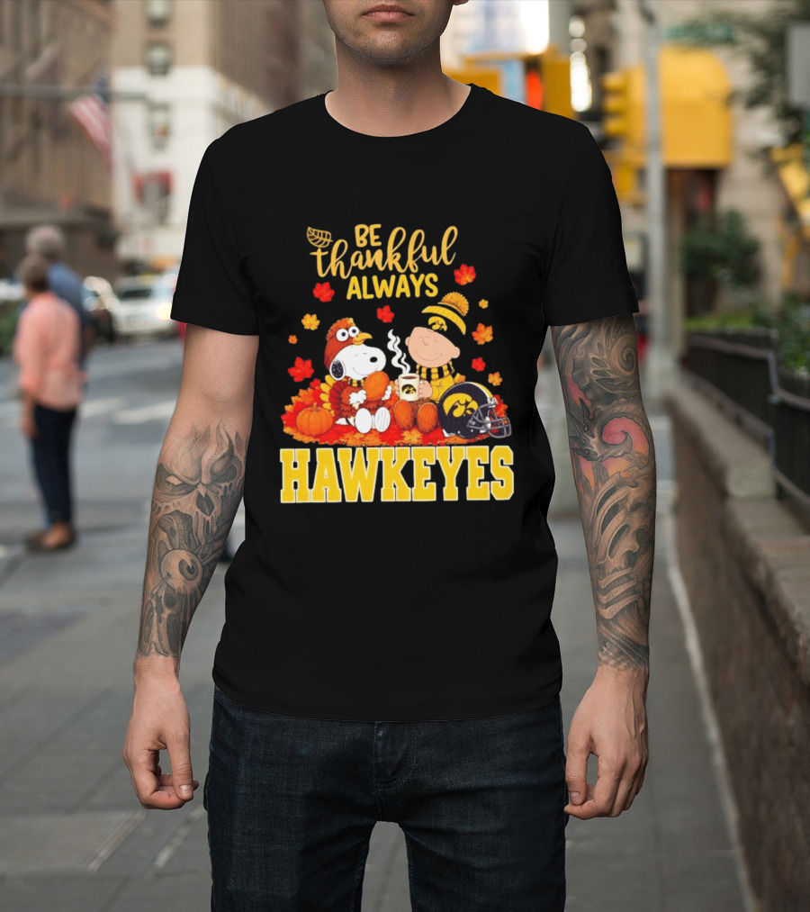 Be Thankful Always Snoopy Charlie Brown Iowa Hawkeyes Thanksgiving Fans T-Shirt