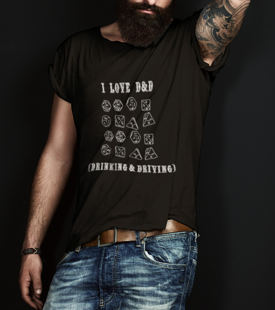 I Love D&D Drinking And Driving Dice Funny Game Dice Lover T-Shirt