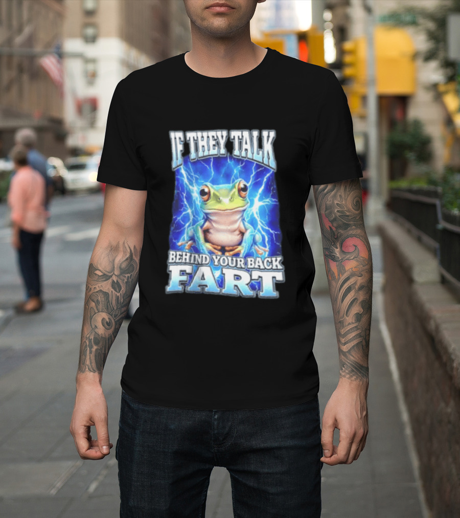 If They Talk Behind Your Back Fart Frog Lightning Meme T-Shirt