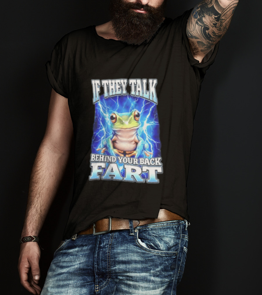If They Talk Behind Your Back Fart Frog Lightning Meme T-Shirt