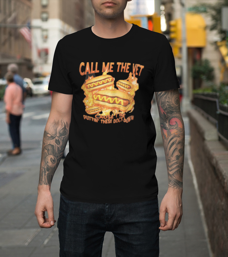 Call Me The Vet Cause I Be Puttin These Dogs Down Fiery Hotdog Buns Mustard Flames T-Shirt