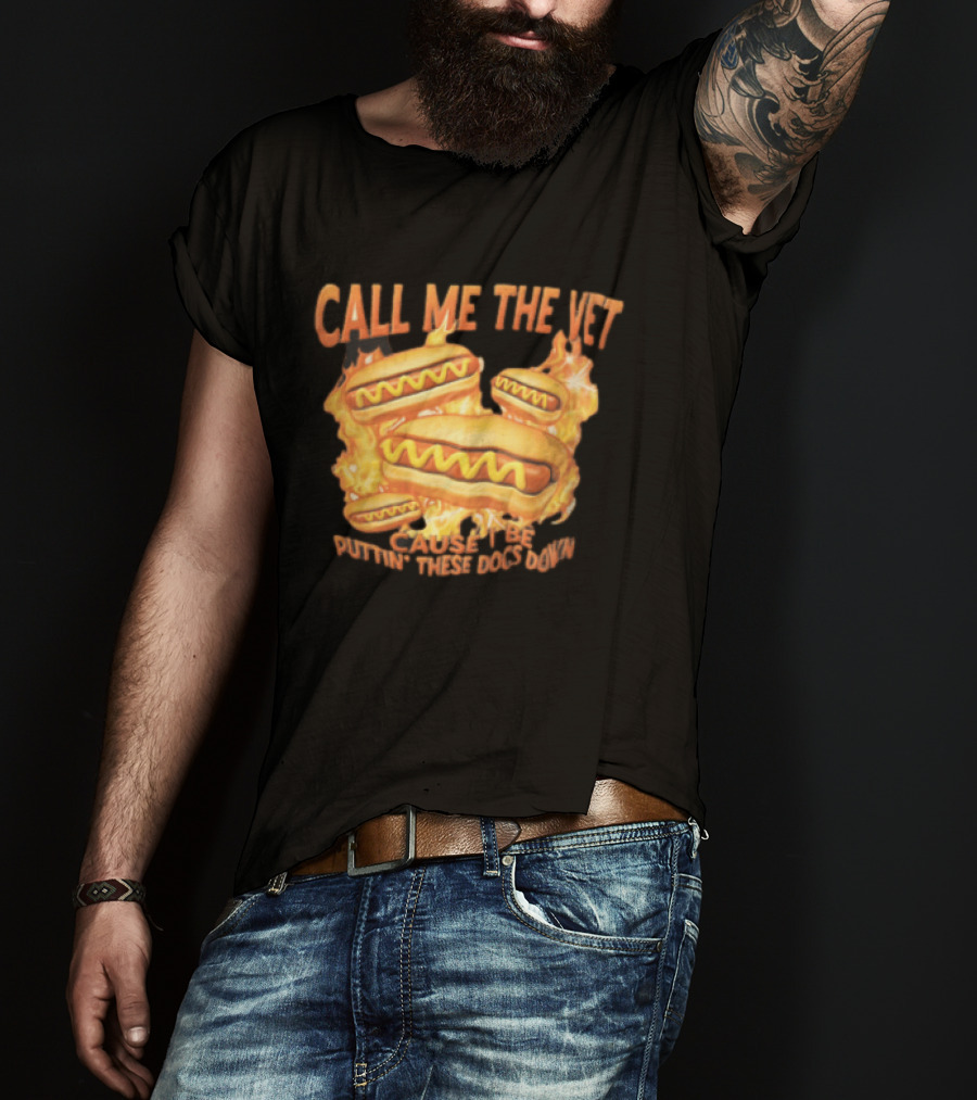 Call Me The Vet Cause I Be Puttin These Dogs Down Fiery Hotdog Buns Mustard Flames T-Shirt