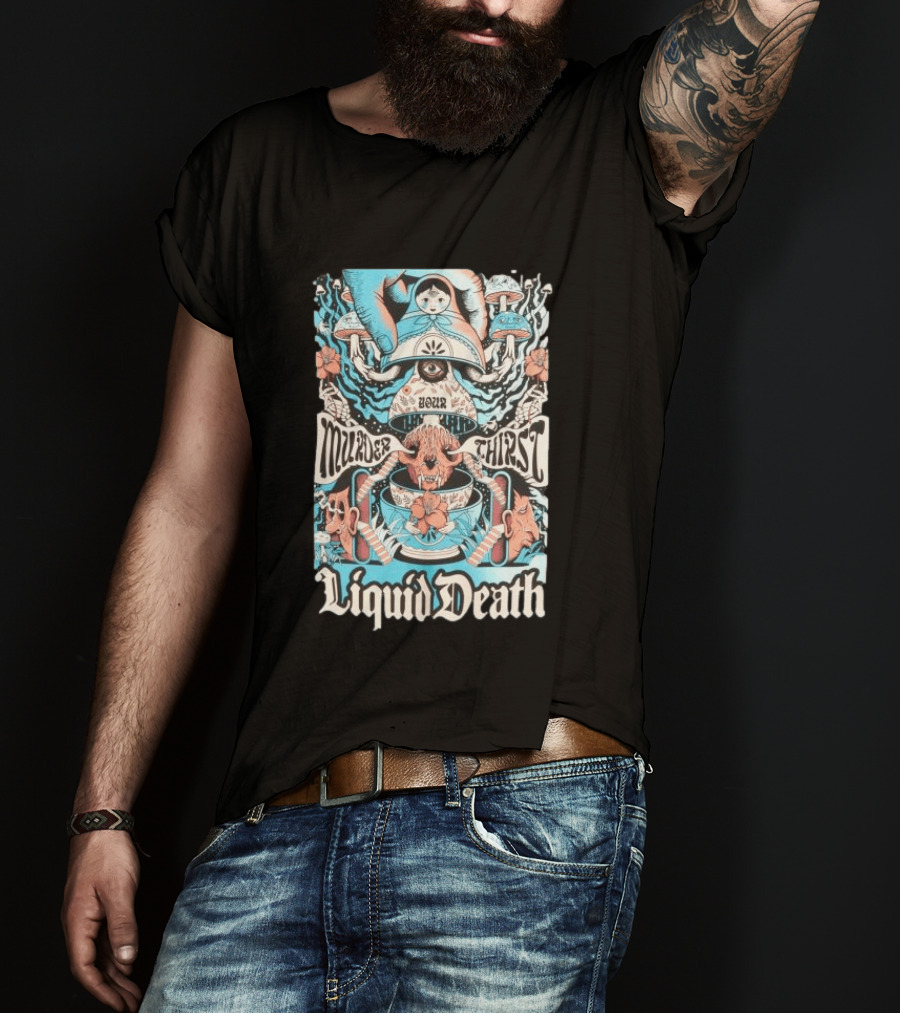 Murder Your Thirst Liquid Death Dose Your Thirst T-Shirt