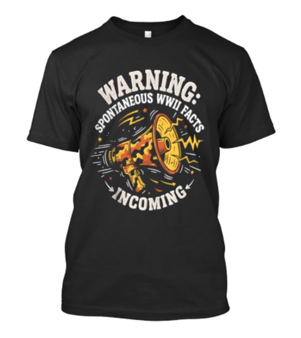 Warning Spontaneous WWII Facts Incoming Megaphone T-Shirt