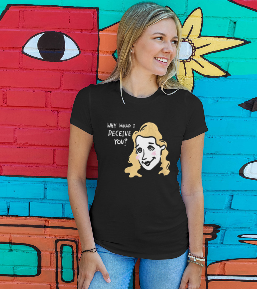 Why Would I Deceive You Cartoon Caricature Blonde Woman Face T-Shirt