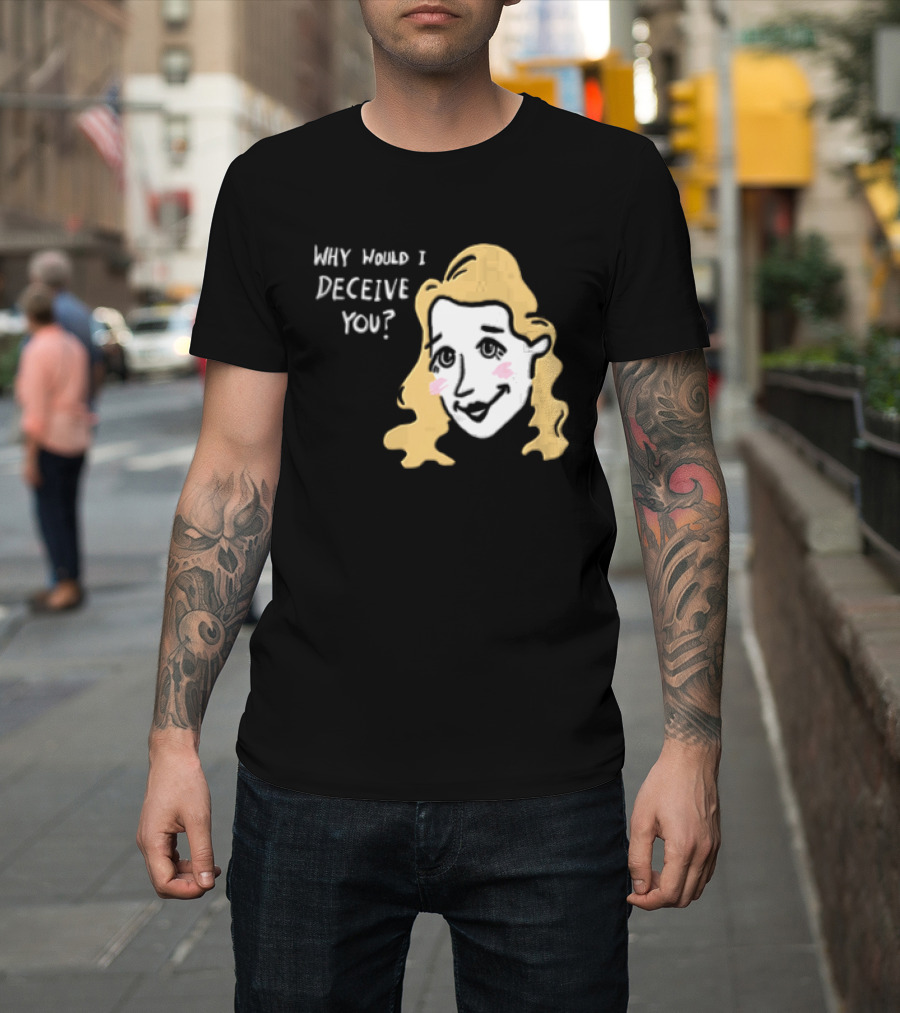 Why Would I Deceive You Cartoon Caricature Blonde Woman Face T-Shirt