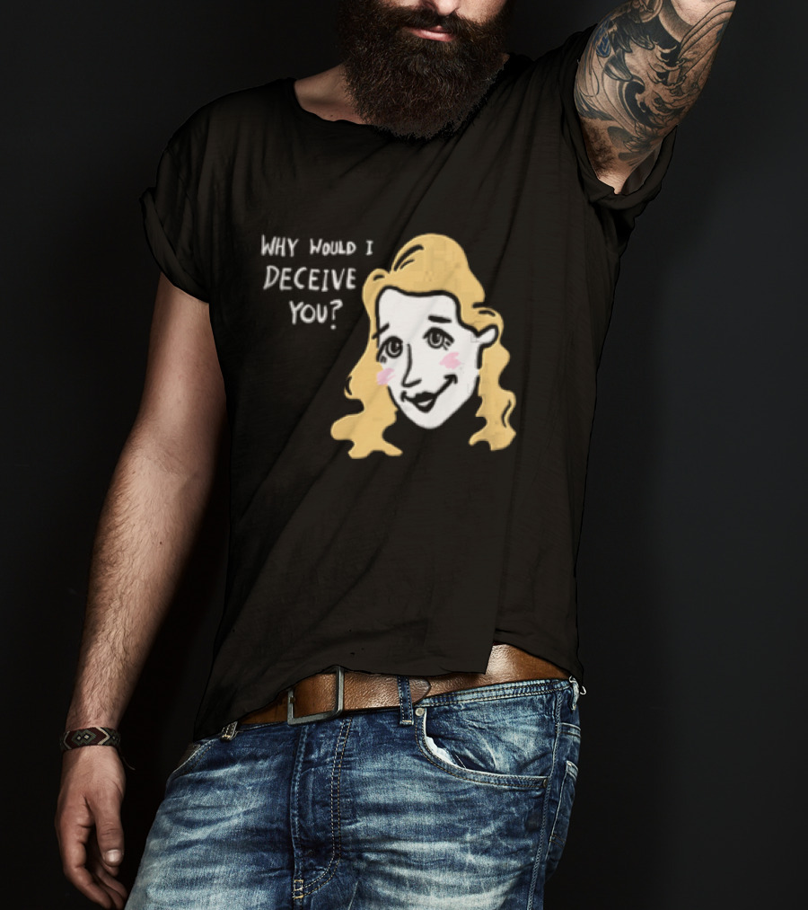 Why Would I Deceive You Cartoon Caricature Blonde Woman Face T-Shirt