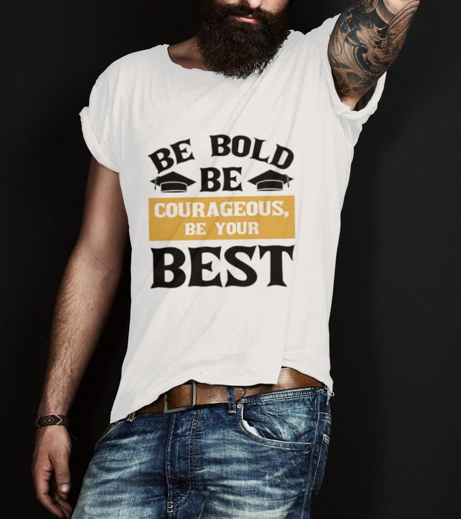Be Bold Be Courageous Be Your Best Graduation 2025 T-Shirt