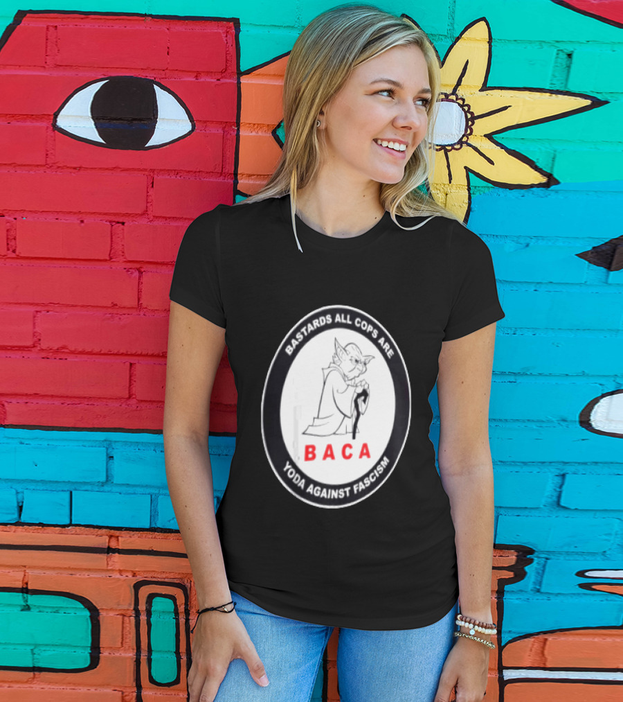 Bastards All Cops Are BACA Yoda Against Fascism T-Shirt